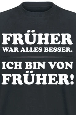 "Früher War Alles Besser - Ich Bin Von Früher!" T-Shirt Schwarz Von Sprüche -Stil Tanz Verkaufsgeschäft 387500d