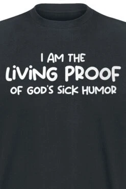 "I Am The Living Proof Of God's Sick Humor" T-Shirt Schwarz Von Sprüche -Stil Tanz Verkaufsgeschäft 546675d