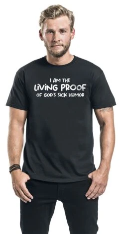 "I Am The Living Proof Of God's Sick Humor" T-Shirt Schwarz Von Sprüche -Stil Tanz Verkaufsgeschäft 546675wa